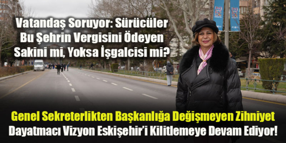 “Caddeler Bizim” Değil, “Ben Ne Dersem O” Anlayışı: Ayşe Ünlüce Selefinin İzinde!
